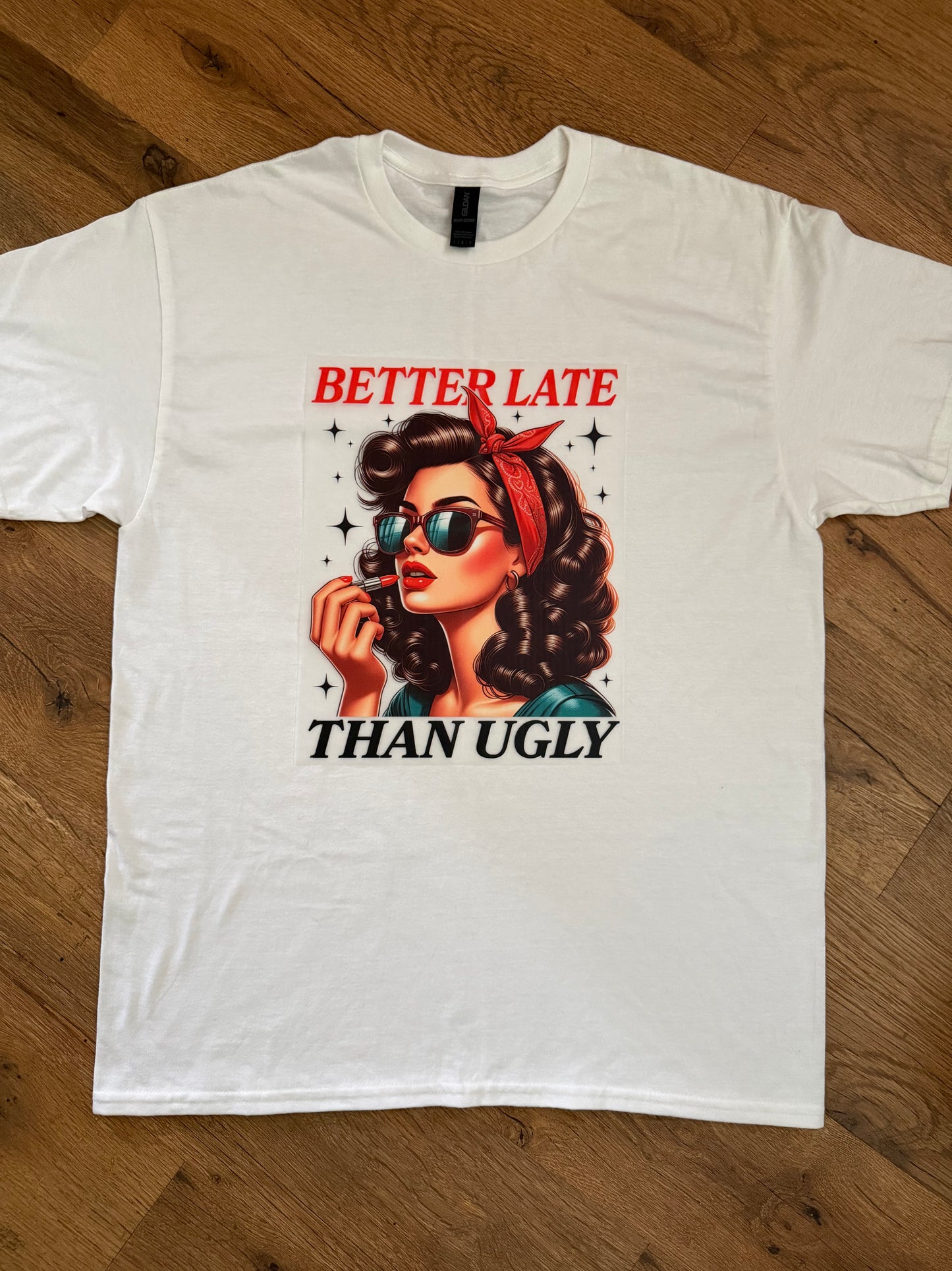 Better Late Than Ugly Tshirt