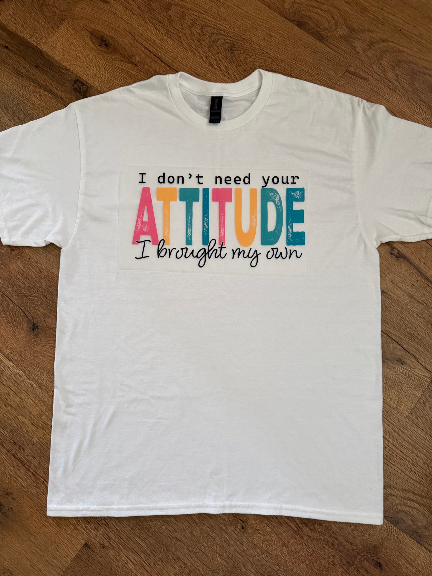 I Don't Need Your Attitude Tshirt