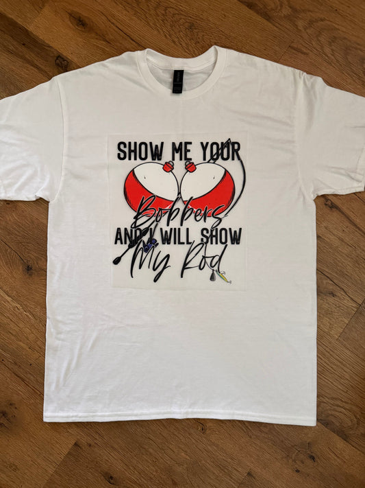 Show Me Your Bobbers Tshirt
