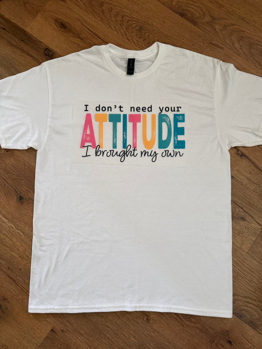 I Don't Need Your Attitude Tshirt