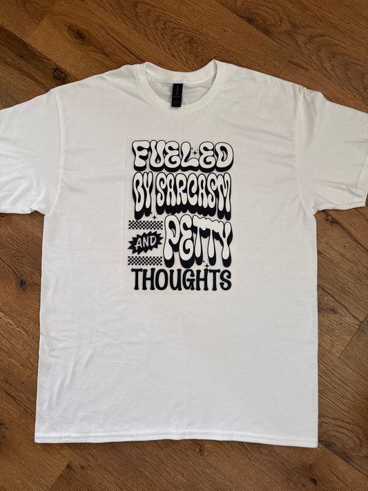 Fueled by Sarcasm and Petty Thoughts Tshirt